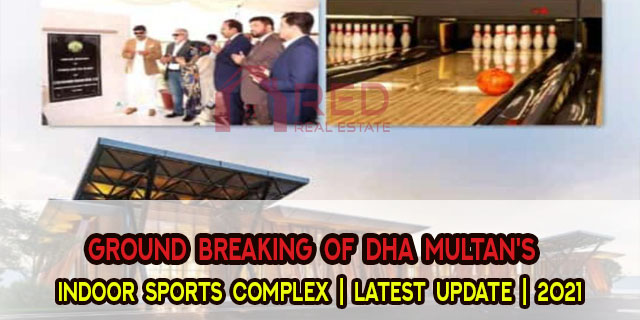 Ground Breaking of DHA Multan’s Indoor Sports Complex | Latest Update | 2021