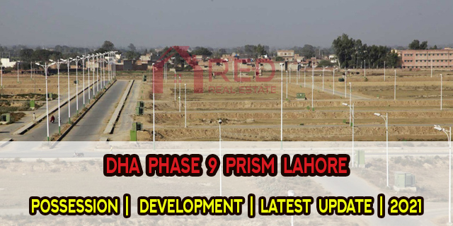 DHA Phase 9 Prism | Possession | Development | Latest Update 2021