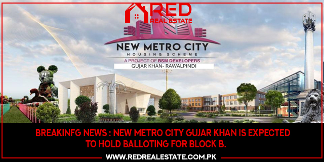 New Metro City Gujar Khan is expected to hold balloting for Block B