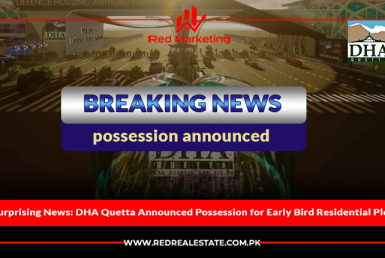 Surprising News: DHA Quetta Announced Possession for Early Bird Residential Plots