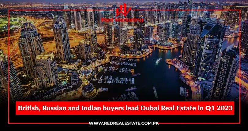 British, Russian and Indian buyers lead Dubai Real Estate in Q1 2023