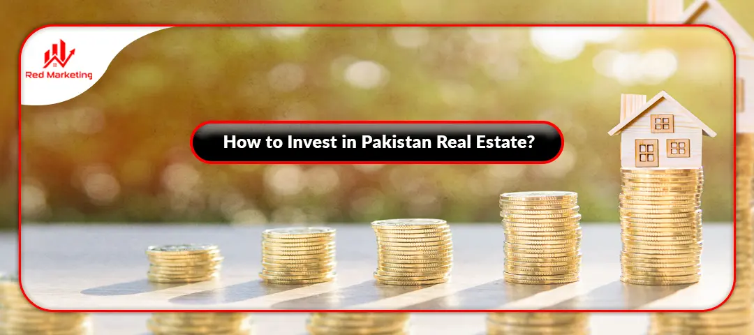 How to Invest in Real Estate in Pakistan