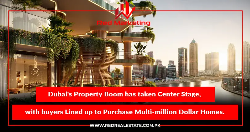 Dubai’s Property Boom has taken Center Stage, with buyers Lined up to Purchase Multi-million Dollar Homes.