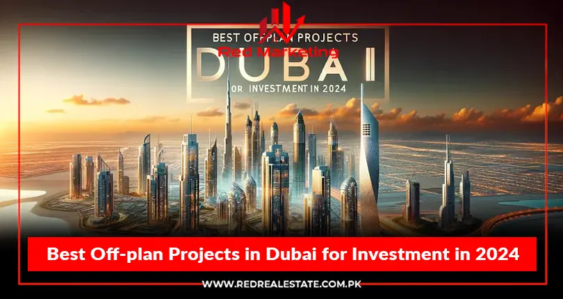 Best Off-plan Projects in Dubai for Investment in 2024