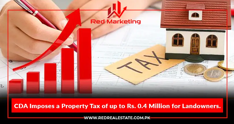 CDA Imposes a Property Tax of up to Rs. 0.4 Million for Landowners