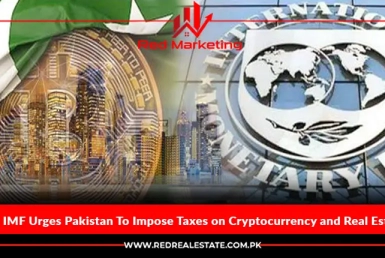 The IMF Urges Pakistan To Impose Taxes on Cryptocurrency and Real Estate.