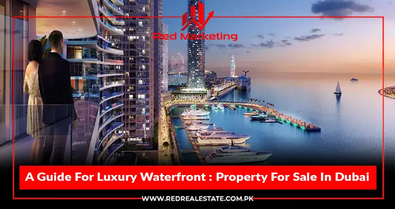 A Guide For Luxury Waterfront : Property For Sale In Dubai