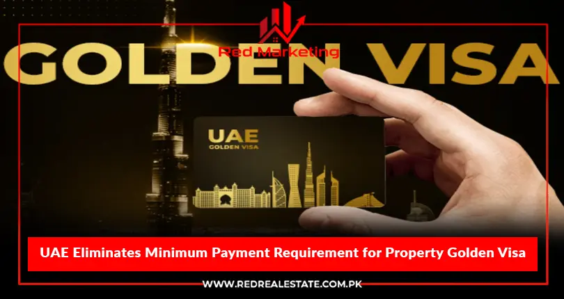 UAE Eliminates Minimum Payment Condition for Property Golden Visa
