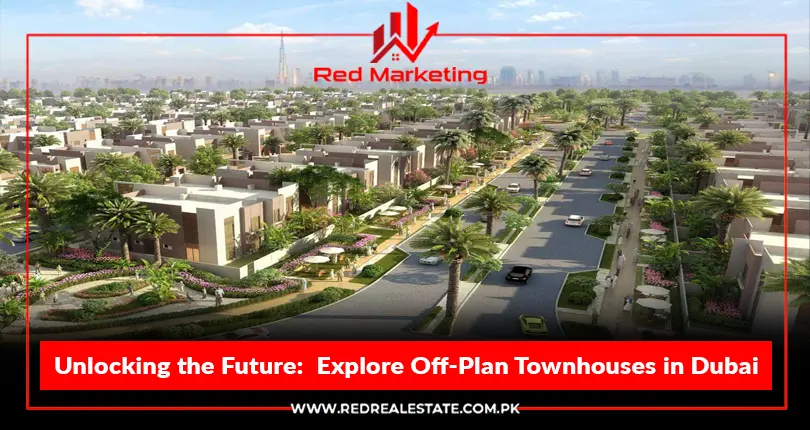 Explore Off-Plan Townhouses in Dubai | A Comprehensive Buying Guide